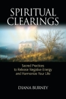 Spiritual Clearings: Sacred Practices to Release Negative Energy and Harmonize Your Life By Diana Burney Cover Image