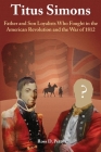 Titus Simons: Father and Son Loyalists Who Fought in the American Revolution and the War of 1812 Cover Image