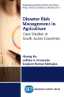 Disaster Risk Management in Agriculture: Case Studies in South Asian Countries By Huong Ha, R. Lalitha S. Fernando, Sanjeev Kumar Mahajan Cover Image