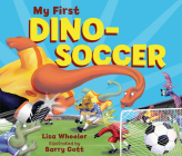 My First Dino-Soccer By Lisa Wheeler, Barry Gott (Illustrator) Cover Image