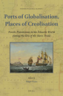Ports of Globalisation, Places of Creolisation: Nordic Possessions in the Atlantic World During the Era of the Slave Trade (Studies in Global Slavery #1) By Holger Weiss (Editor) Cover Image