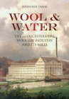 Wool & Water: The Gloucestershrie Woollen Industry and Its Mills Cover Image