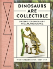Dinosaurs Are Collectible: Digging for Dinosaurs: The Art, the Science Cover Image