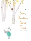 Some Questions About Trees By Toni Yuly, Toni Yuly (Illustrator) Cover Image
