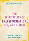 The Spirituality of Transformation, Joy, and Justice: The Ignatian Way for Everyone By Patrick Saint-Jean Cover Image