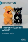 The Disneyfication of Animals (Palgrave MacMillan Animal Ethics) Cover Image