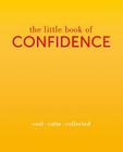 The Little Book of Confidence: Cool. Calm. Collected By Tiddy Rowan Cover Image