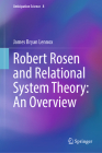 Robert Rosen and Relational System Theory: An Overview (Anticipation Science #8) By James Bryan Lennox Cover Image