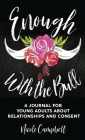 Enough With The Bull: A Journal For Young Adults About Relationships And Consent Cover Image