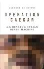 Operation Caesar: At the Heart of the Syrian Death Machine By Garance Le Caisne Cover Image