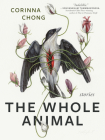 The Whole Animal By Corinna Chong Cover Image