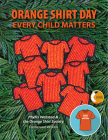 Orange Shirt Day: Every Child Matters By Phyllis Webstad, Orange Shirt Society Cover Image