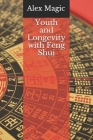 Youth and Longevity with Feng Shui By Alex Magic Cover Image