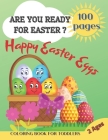 Are You Ready For Easter? Happy Easter eggs. 100 Pages. Coloring Book For Toddlers. 2 Ages.: Cool, Funny, Super simple patterns, these Great Big! East Cover Image