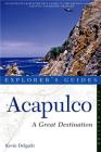 Explorer's Guide Acapulco: A Great Destination (Explorer's Great Destinations) By Kevin Delgado Cover Image