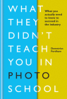 What They Didn't Teach You In Photo School: What you actually need to know to succeed in the industry By Demetrius Fordham Cover Image