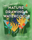 Peggy Dean's Guide to Nature Drawing and Watercolor: Learn to Sketch, Ink, and Paint Flowers, Plants, Trees, and Animals Cover Image