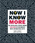Now I Know More: The Revealing Stories Behind Even More of the World's Most Interesting Facts By Dan Lewis Cover Image