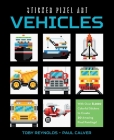 Sticker Pixel Art: Vehicles: With Over 8,000 Colorful Stickers to Create 20 Amazing Pixel Paintings! By Toby Reynolds, Paul Calver Cover Image