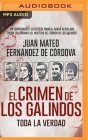 El Crimen de Los Galindos. Toda La Verdad (Narración En Castellano) By Juan Mateo Fernández de Córdova, Javier Laorden (Read by) Cover Image