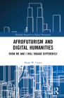 Afrofuturism and Digital Humanities: Show Me and I Will Engage Differently By Bryan W. Carter Cover Image