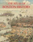 The Atlas of Boston History By Nancy S. Seasholes (Editor) Cover Image