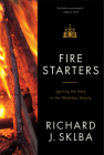 Fire Starters: Igniting the Holy in the Weekday Homily By Richard J. Sklba Cover Image