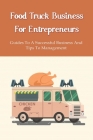 Food Truck Business Starting: A Complete Guide For A Food Truck Entrepreneur: Food Truck Start-Up Business Plan By Tamela Porat Cover Image