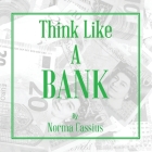 Think Like A Bank By Norma Rose Cassius Cover Image