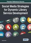 Social Media Strategies for Dynamic Library Service Development Cover Image