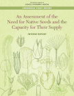 An Assessment of the Need for Native Seeds and the Capacity for Their Supply: Interim Report Cover Image