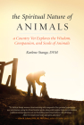 The Spiritual Nature of Animals: A Country Vet Explores the Wisdom, Compassion, and Souls of Animals By Karlene Stange Cover Image