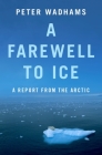 Farewell to Ice: A Report from the Arctic By Peter Wadhams Cover Image