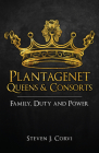 Plantagenet Queens & Consorts: Family, Duty and Power Cover Image