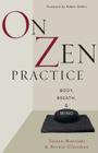 On Zen Practice: Body, Breath, and Mind By Taizan Maezumi, Roshi (Editor), Bernie Glassman (Editor), Robert Aiken (Foreword by), Wendy Egyoku Nakao (Preface by), John Daishin Buksbazen (Preface by) Cover Image