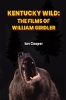 Kentucky Wild: The Films of William Girdler Cover Image