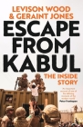 Escape from Kabul: The Inside Story By Levison Wood, Geraint Jones (With) Cover Image