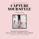 Capture Your Style: Transform Your Instagram Photos, Showcase Your Life, and Build the Ultimate Platform By Aimee Song, Diane Von Furstenberg (Foreword by) Cover Image