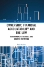 Ownership, Financial Accountability and the Law: Transparency Strategies and Counter-Initiatives (Law of Financial Crime) By Paul Beckett Cover Image