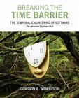 Breaking the Time Barrier: The Temporal Engineering of Software-For Advanced Engineers Only By Gordon E. Morrison Cover Image