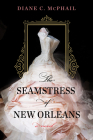 The Seamstress of New Orleans: A Fascinating Novel of Southern Historical Fiction By Diane C. McPhail Cover Image