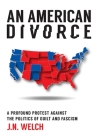 An American Divorce: a Profound Protest Against the Politics of Guilt and Fascism Cover Image