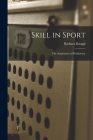 Skill in Sport; the Attainment of Proficiency By Barbara Knapp Cover Image