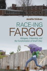 Race-Ing Fargo: Refugees, Citizenship, and the Transformation of Small Cities By Jennifer Erickson Cover Image