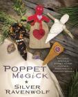 Poppet Magick: Patterns, Spells & Formulas for Poppets, Spirit Dolls & Magickal Animals By Silver Ravenwolf Cover Image