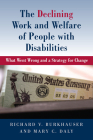 The Declining Work and Welfare of People with Disabilities: What Went Wrong and a Strategy for Change By Richard V. Burkhauser, Mary Daly Cover Image