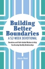 Building Better Boundaries: A 52-Week Devotional: Devotions and Faith-Guided Wisdom to Help You Develop Healthy Relationships By Alexis Waid Cover Image