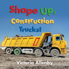 Shape Up, Construction Trucks! By Victoria Allenby Cover Image