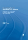 Forecasting for the Pharmaceutical Industry: Models for New Product and In-Market Forecasting and How to Use Them By Arthur G. Cook (Editor) Cover Image