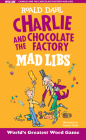 Charlie and the Chocolate Factory Mad Libs: World's Greatest Word Game By Roald Dahl, Leigh Olsen Cover Image